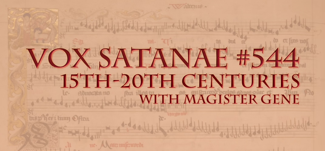 Vox Satanae – Episode #544: 15th-20th Centuries – Weeks of May 02 and 09, 2022