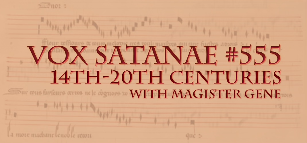 Vox Satanae – Episode #555: 14th-20th Centuries – Week of 2022 October 31