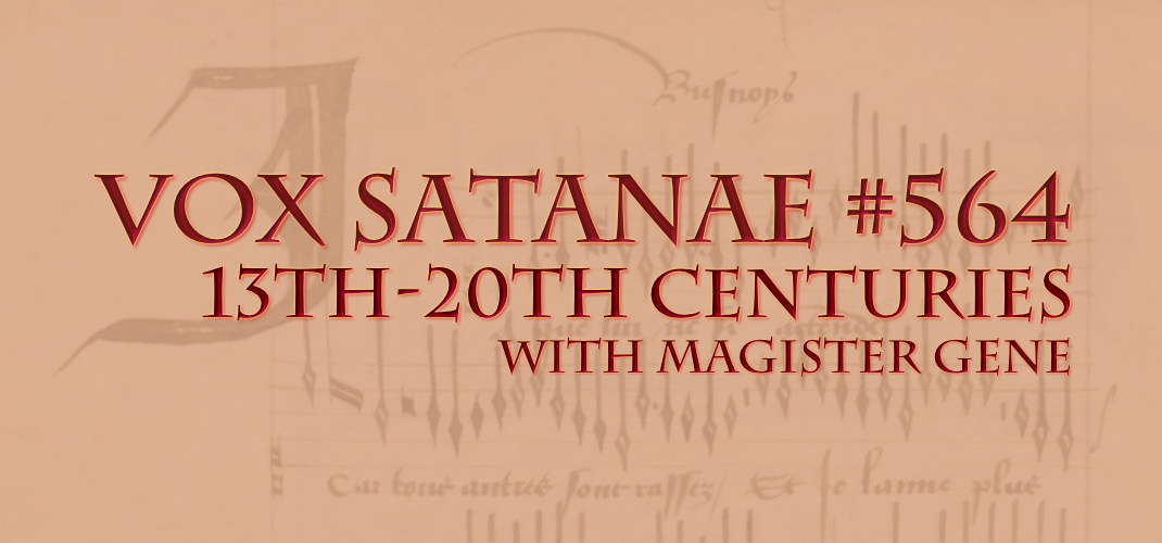 Vox Satanae – Episode #564: 13th-20th Centuries – Week of  March 13, 2023